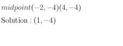 The midpoint (-2,-4)(4,-4) is (1,-4)